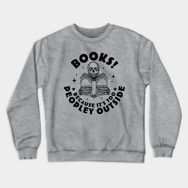 Books Because Its Too Peopley Outside Skeleton Reading Book Crewneck Sweatshirt by OrangeMonkeyArt